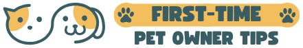 First-Time Pet Owner Tips